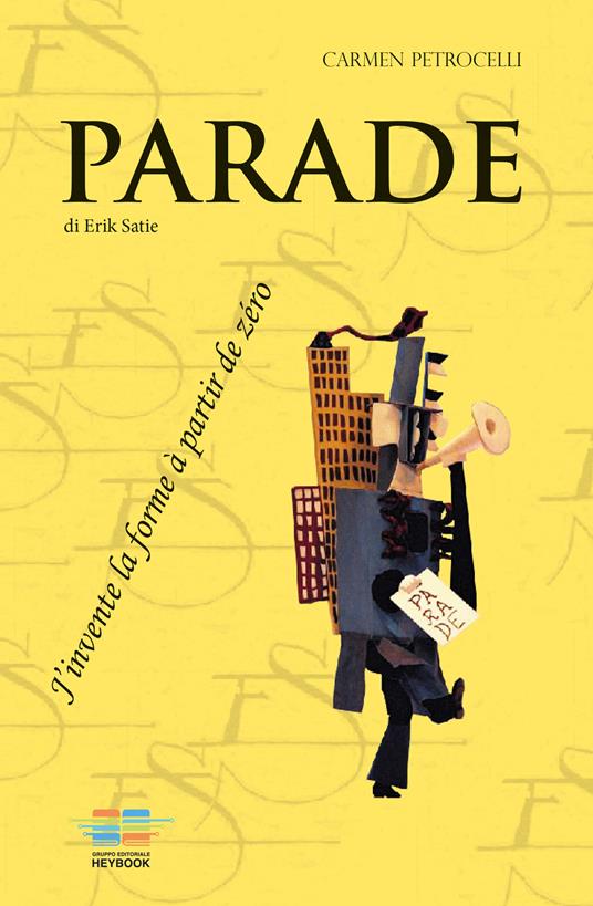 Parade di Erik Satie. J'invente alla forme à partir de zéro - Carmen Petrocelli - copertina