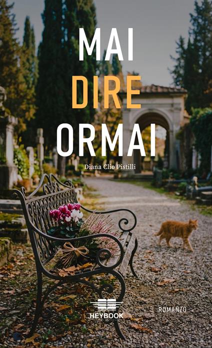 Mai dire ormai. Ediz. illustrata - Diana Clio Pistilli - copertina
