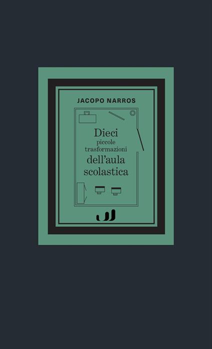 Dieci piccole trasformazioni dell'aula scolastica - Jacopo Narros - copertina