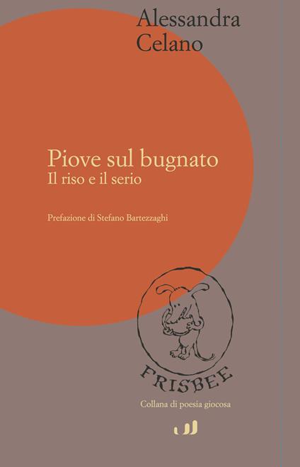 Piove sul bugnato. Il riso e il serio - Alessandra Celano - copertina