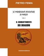 Il combattimento dei Dragoni. Le mirabolanti avventure di Marco. Vol. 2