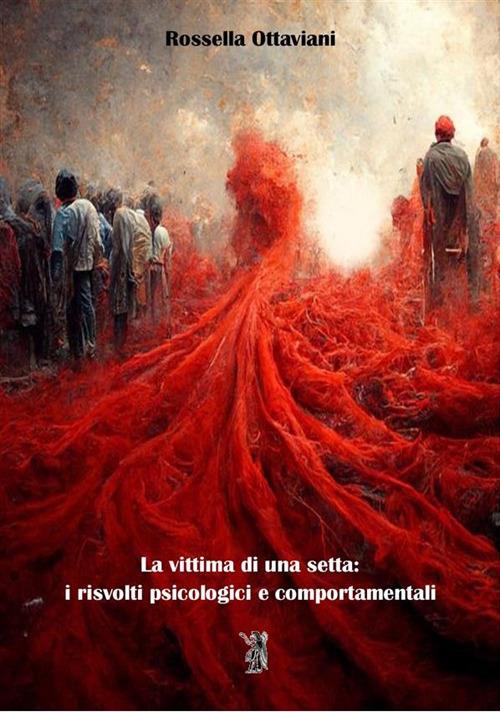 La vittima di una setta. I risvolti psicologici e comportamentali - Rossella Ottaviani - ebook