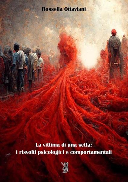 La vittima di una setta: i risvolti psicologici e comportamentali. Nuova ediz. - Rossella Ottaviani - copertina