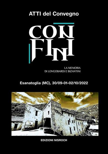 Confini. La memoria di Longobardi e Bizantini. Atti del convegno (Esanatoglia, 30 settembre - 2 ottobre 2022). Ediz. illustrata - copertina