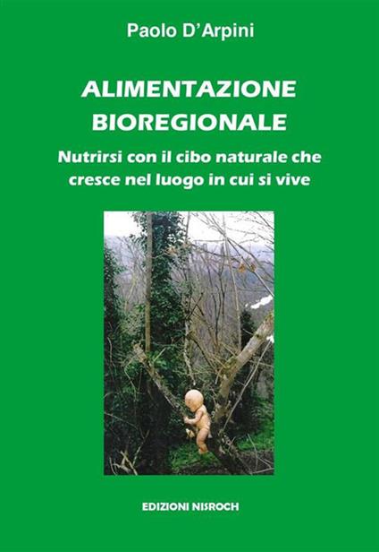 Alimentazione bioregionale. Nutrirsi con il cibo naturale che cresce nel luogo in cui si vive - Paolo D'Arpini - ebook