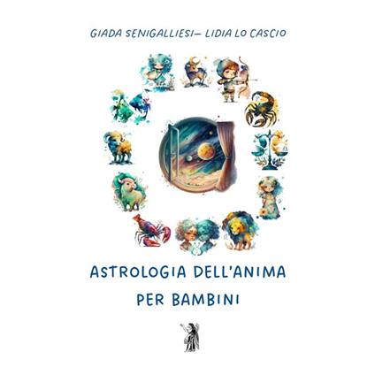 Astrologia dell'anima per bambini - Giada Senigalliesi,Lidia Lo Cascio - copertina