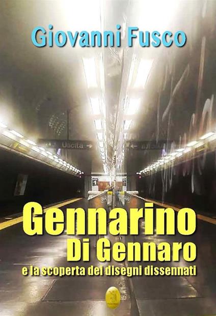 Gennarino Di Gennaro e la scoperta dei disegni dissennati. Nuova ediz. - Giovanni Fusco - copertina