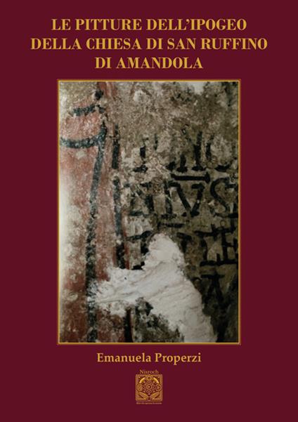 Le pitture dell'ipogeo della chiesa di San Ruffino di Amandola - Emanuela Properzi - copertina