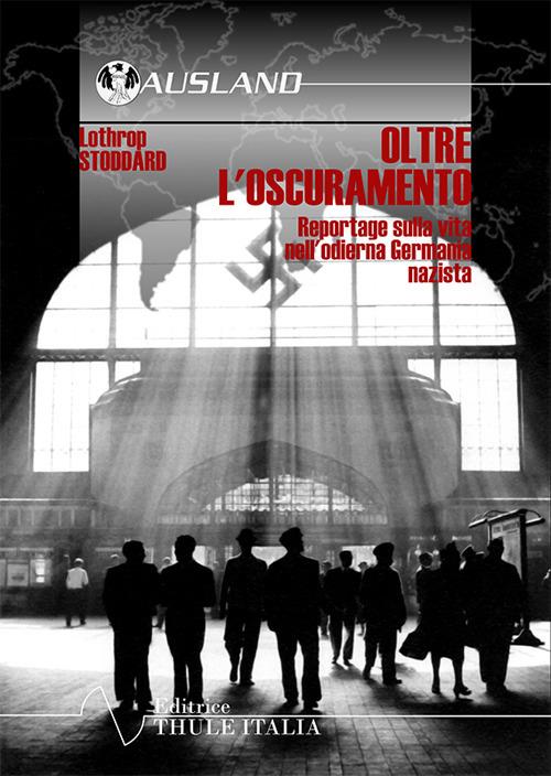 Oltre l'oscuramento. Reportage sulla vita nell'odierna Germania nazista - Lothrop Stoddard - copertina