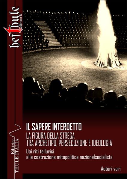 Il sapere interdetto. La figura della strega tra archetipo, persecuzione e ideologia. Dai riti tellurici alla costruzione mitopolitica nazionalsocialista - copertina