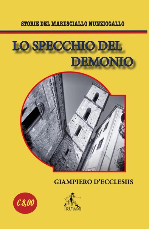 Lo specchio del demonio. Storie del maresciallo Nunziogallo. Nuova ediz. - Giampiero D'Ecclesiis - copertina