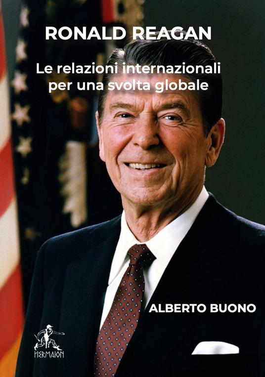 Ronald Reagan. Le relazioni internazionali per una svolta globale - Alberto Buono - copertina