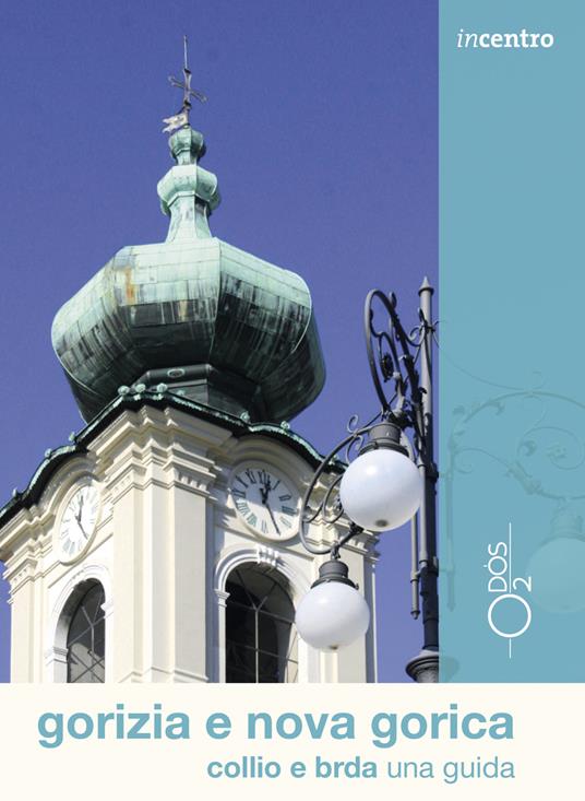 Gorizia e Nova Gorica, Collio e Brda una guida - Valentina Bassanese - copertina