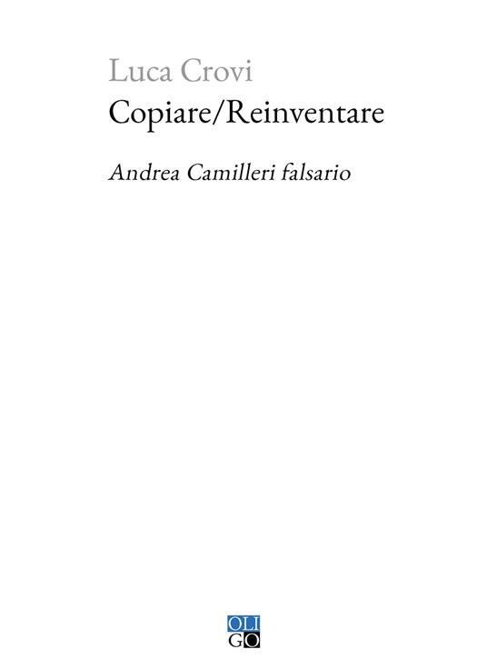 Copiare/Reinventare. Andrea Camilleri falsario - Luca Crovi - copertina