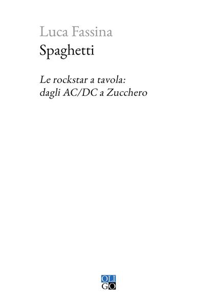 Spaghetti. Le rockstar a tavola: dagli AC/DC a Zucchero - Luca Fassina - copertina