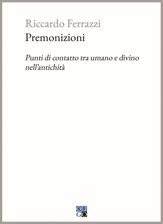 Premonizioni. Punti di contatto tra umano e divino nell'antichità - Riccardo Ferrazzi - copertina