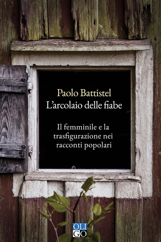 L'arcolaio delle fiabe. Il femminile e la trasfigurazione nei racconti popolari - Paolo Battistel - copertina