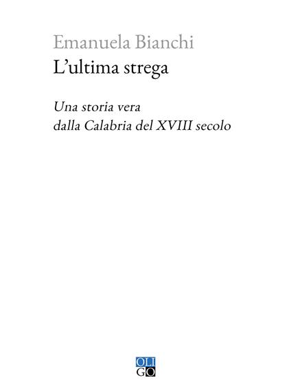 L'ultima strega. Una storia vera dalla Calabria del XVIII secolo - Emanuela Bianchi - copertina