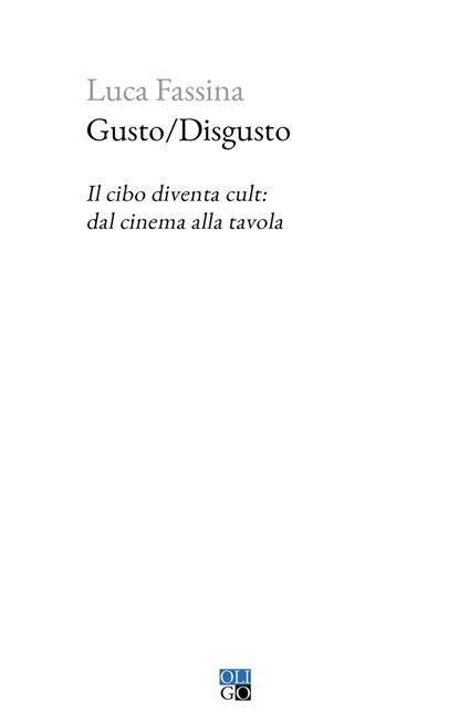 Gusto/Disgusto. Il cibo diventa cult: dal cinema alla tavola - Luca Fassina - copertina
