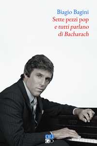 Sette pezzi pop e tutti parlano di Bacharach