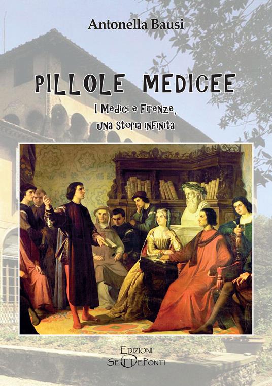 Pillole medicee. I Medici e Firenze, una storia infinita - Antonella Bausi - copertina