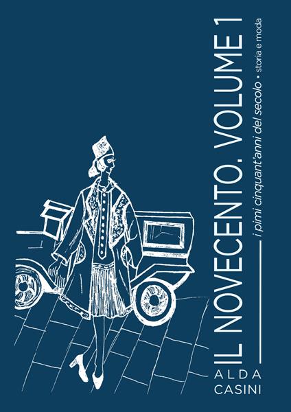Il Novecento. Vol. 1: I primi cinquant'anni del secolo. Storia e moda - Alda Casini - copertina