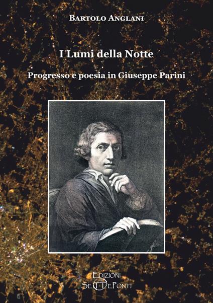 I lumi della notte. Progresso e poesia in Giuseppe Parini. Ediz. ampliata - Bartolo Anglani - copertina