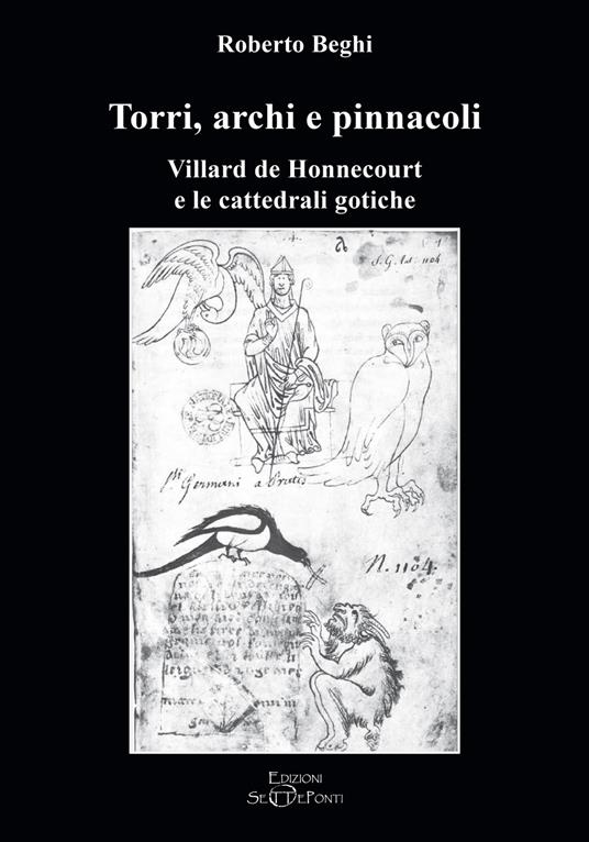 Torri, archi e pinnacoli. Villard de Honnecourt e le cattedrali gotiche - Roberto Beghi - copertina