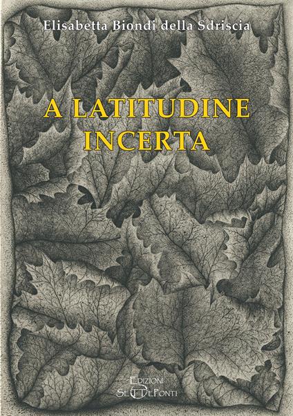 A latitudine incerta - Elisabetta Biondi Della Sdriscia - copertina