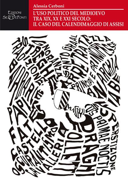 L'uso politico del Medioevo tra XIX, XX e XXI secolo: il caso del Calendimaggio di Assisi - Alessia Cerboni - copertina