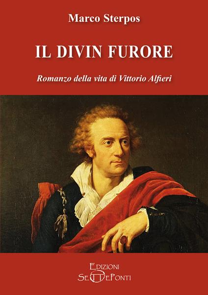 Il divin furore. Romanzo della vita di Vittorio Alfieri - Marco Sterpos - copertina