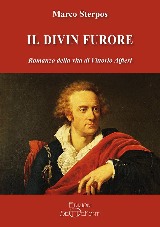 Il divin furore. Romanzo della vita di Vittorio Alfieri - Marco Sterpos - copertina