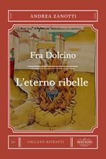 Fra Dolcino. L'eterno ribelle