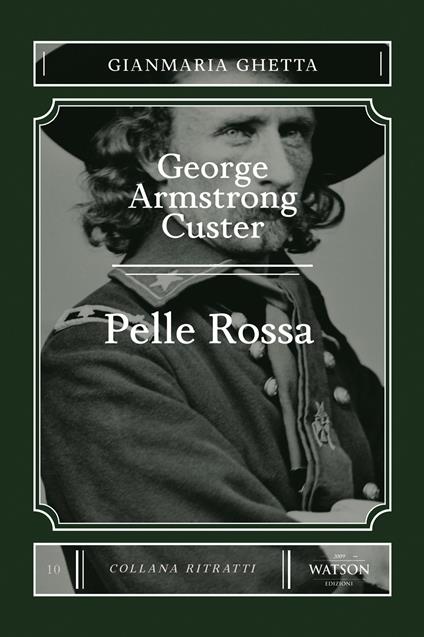 George Armstrong Custer. Pelle Rossa - Gianmaria Ghetta - copertina