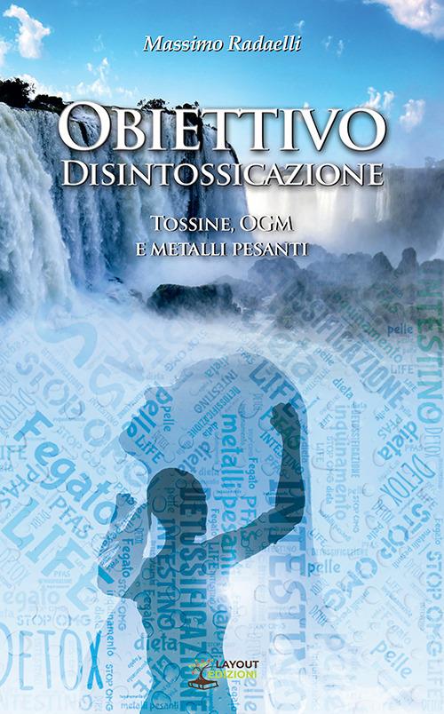 Obiettivo Disintossicazione. Tossine, OGM e metalli pesanti - Massimo Radaelli - copertina