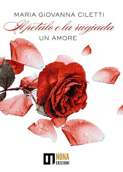 Il petalo e la rugiada. Un amore - Maria Giovanna Ciletti - copertina