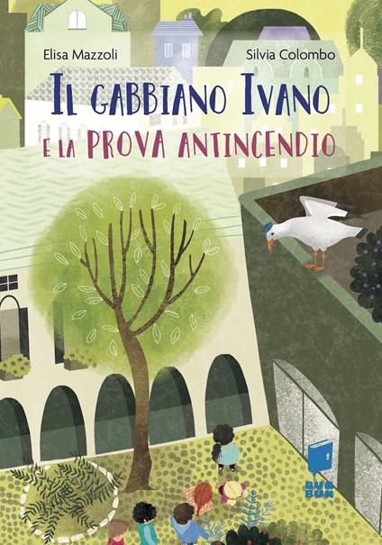 Il gabbiano Ivano e la prova antincendio. Ediz. illustrata - Elisa Mazzoli - copertina