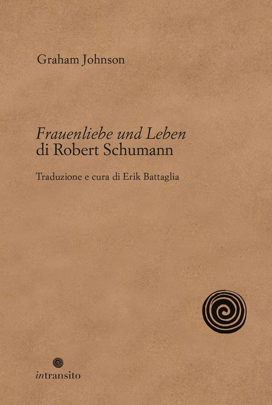 Frauenliebe und Leben di Robert Schumann. Nuova ediz. - Graham Johnson - copertina