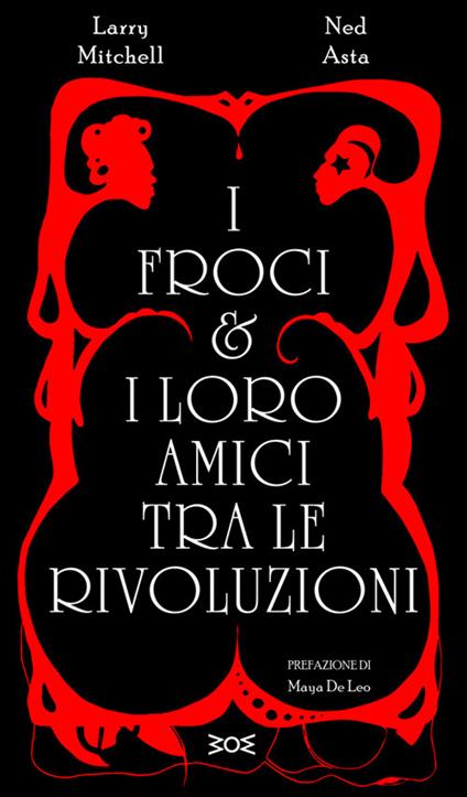 I froci e i loro amici tra le rivoluzioni - Larry Mitchell,Ned Asta - copertina