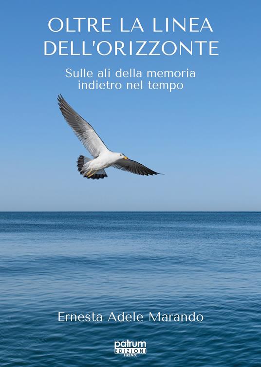 Oltre la linea dell'orizzonte. Sulle ali della memoria indietro nel tempo - Ernesta Adele Marando - copertina