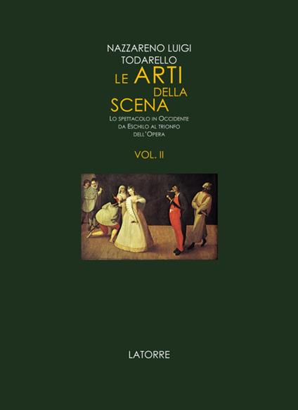 Le arti della scena. Lo spettacolo in Occidente da Eschilo al trionfo dell'opera. Vol. 2 - Nazzareno Luigi Todarello - copertina