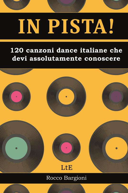 In pista! 120 canzoni dance/disco italiane che devi assolutamente conoscere - Rocco Bargioni - copertina