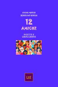 12 amiche. Ricette e chiacchiere