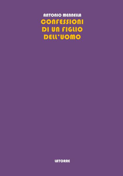 Confessioni di un figlio dell'uomo. Memorie e verità di un uomo del Novecento - Antonio Mennella - copertina