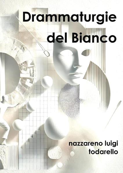 Drammaturgie del bianco - Nazzareno Luigi Todarello - copertina