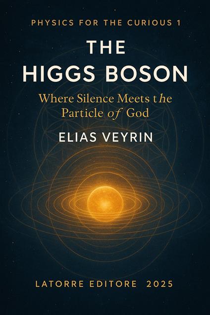 The Higgs Boson. Where silence meets the particle of God - Veyrin Elias - copertina