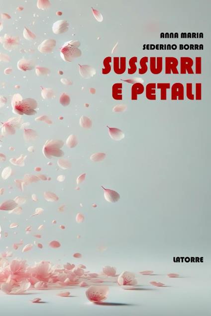 Sussurri e petali - Anna Maria Sederino Borra - copertina