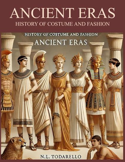 Ancient eras. History of costume and fashion. Fashion in the west from the Egyptians to 2020 - Nazzareno Luigi Todarello - copertina