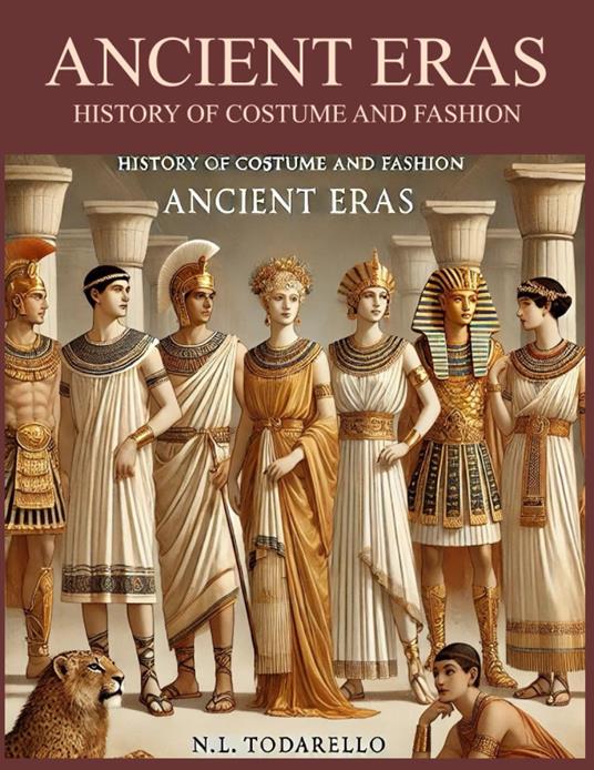 Ancient eras. History of costume and fashion. Fashion in the west from the Egyptians to 2020 - Nazzareno Luigi Todarello - copertina