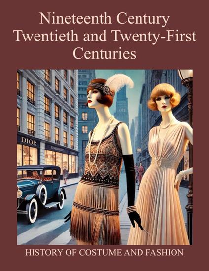 Nineteenth Century, Twentieth and Twenty-First Centuries. History of Costume and Fashion. Fashion in the West from the Egyptians to 2020 - Nazzareno Luigi Todarello - copertina